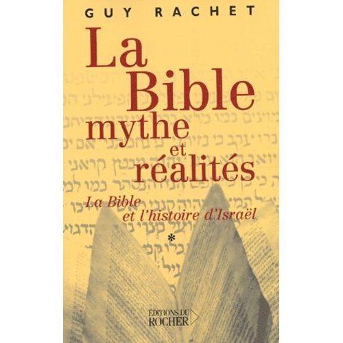 La Bible, Mythes Et Réalités - Tome 1, L'ancien Testament Et L'histoire Ancienne D'israël, Des Origines À Moïse