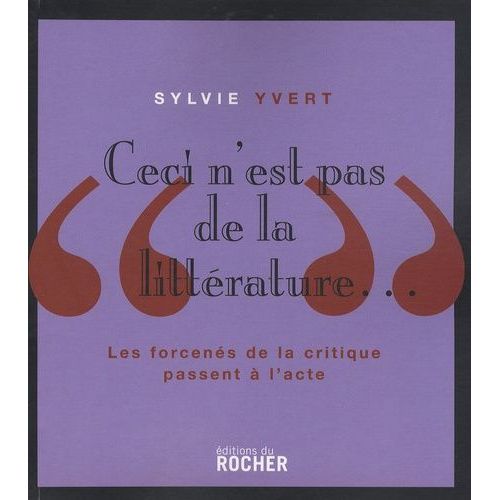 Ceci N'est Pas De La Littérature - Les Forcenés De La Critique Passent À L'acte