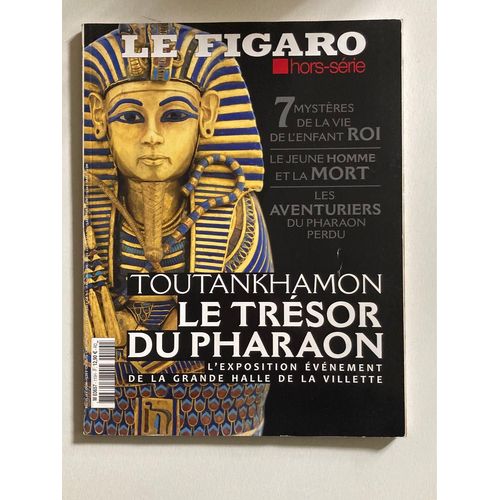 Le Figaro Hors-Série. No 115. Toutankhamon, Le Trésor Du Pharaon - L’Exposition Événement De La Grande Halle De La Villette