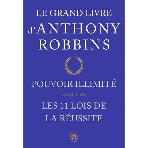 Le Grand Livre D'anthony Robbins - Pouvoir Illimité Suivi De Les Onze Lois De La Réussite