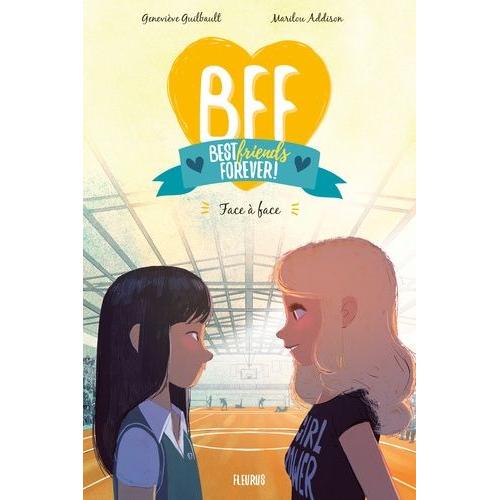 Bff Best Friends Forever! Tome 2 - Face À Face