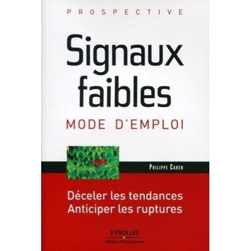 Signaux Faibles, Mode D'emploi - Déceler Les Tendances, Anticiper Les Ruptures