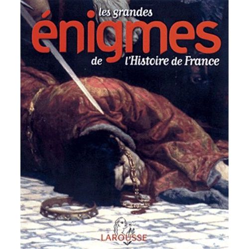 Les Grandes Énigmes De L'histoire De France