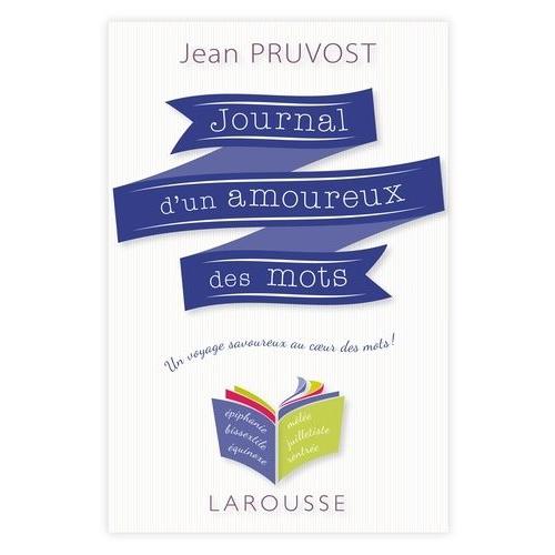 Journal D'un Amoureux Des Mots - Un Voyage Savoureux Au Coeur Des Mots !