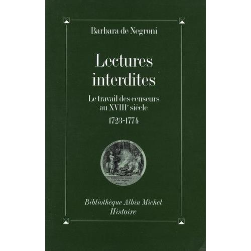 Lectures Interdites - Le Travail Des Censeurs Au Xviiie Siècle, 1723-1774