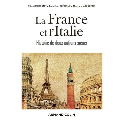 La France Et L'italie - Histoire De Deux Nations Soeurs De 1660 À Nos Jours