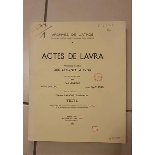 Actes De Lavra. Première Partie : Des Origines À 1204. Edition Diplomatique Par Paul Lemerle, Nicolas Svoronos, André Guillou, Denise Papachryssanthou