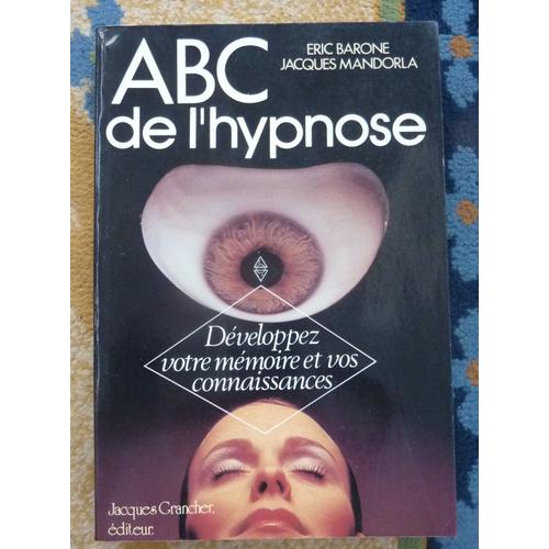 Abc De L'hypnose - Développez Votre Mémoire Et Vos Connaissances De Eric Barone Et Jacques Mandorla Des Éditions Jacques Grancher De 1989 - 251 Pages -