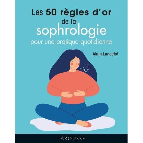 Les 50 Règles D'or De La Sophrologie Pour Une Pratique Quotidienne