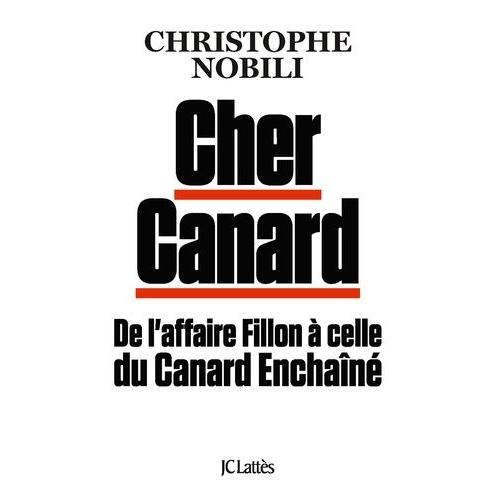 Cher Canard - De L'affaire Fillon À Celle Du Canard Enchaîné