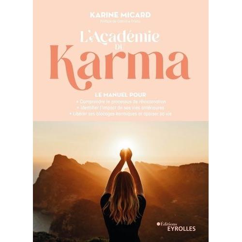 L'académie Du Karma - Le Manuel Pour Comprendre Le Processus De Réincarnation - Identifier L'impact De Ses Vies Antérieures - Libérer Ses Blocages Karmiques Et Apaiser Sa Vie