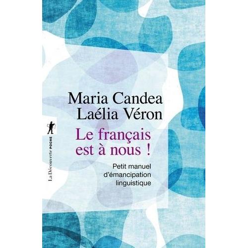 Le Français Est À Nous ! - Petit Manuel D'émancipation Linguistique