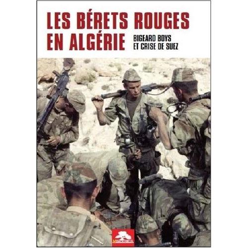 Les Bérets Rouges En Algérie - Bigeard Boys Et Crise De Suez