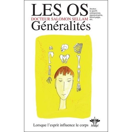 L'encyclopédie Bérangel Des États D'âme À L'origine De Nos Maladies - Tome 7, Les Os, Généralités - Psychosomatique Clinique De L'appareil Ostéo-Articulaire