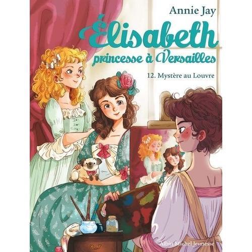 Elisabeth, Princesse À Versailles Tome 12 - Mystère Au Louvre