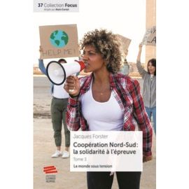 Coopération Nord-Sud : La Solidarité À L'épreuve - Tome 3, Le Monde Sous Tension