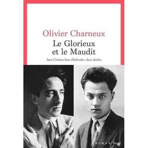 Le Glorieux Et Le Maudit - Jean Cocteau - Jean Desbordes : Deux Destins