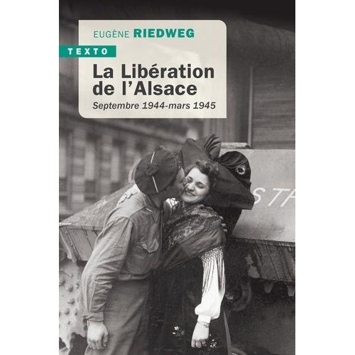 La Libération De L'alsace - Septembre 1944-Mars 1945