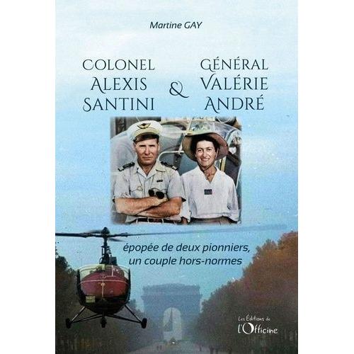 Colonel Alexis Santini Et Général Valérie André - Epopée De Deux Pionniers, Un Couple Hors-Normes