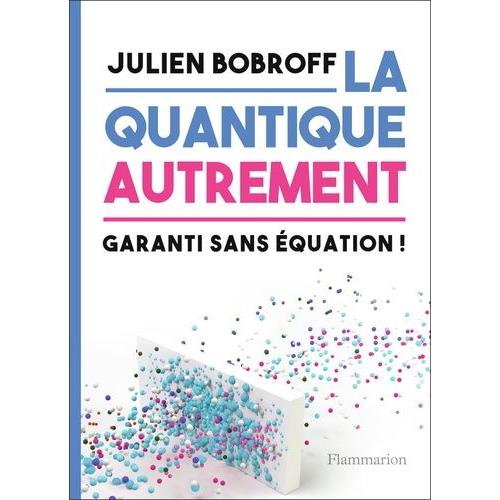 La Quantique Autrement - Garanti Sans Équation !