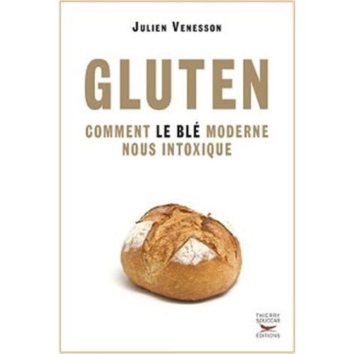 Gluten - Comment Le Blé Moderne Nous Intoxique