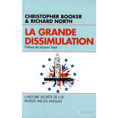 La Grande Dissimulation - L'histoire Secrète De L'ue Révélée Par Les Anglais