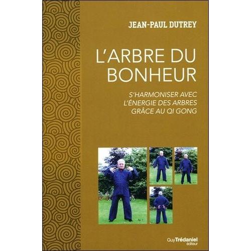 L'arbre Du Bonheur - S'harmoniser Avec L'énergie Des Arbres Grâce Au Qi Gong