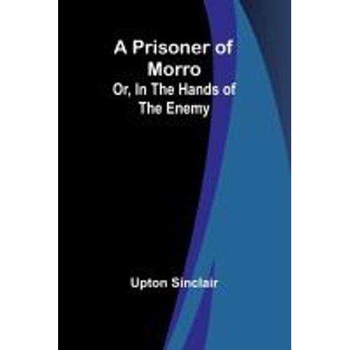 A Prisoner Of Morro; Or, In The Hands Of The Enemy