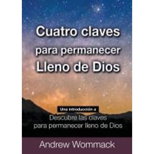 Cuatro Claves Para Permanecer Lleno De Dios