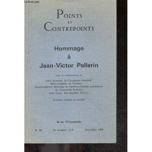 Points Et Contrepoints - N°92 Decembre 1969- Hommage A Jean-Victor Pellerin - Poemes Choisit Et Inedits- Avec La Collaboration De : Jules Romains, Henri Gouhier, Maurice Gravier, Jean Loisy, Jean(...)