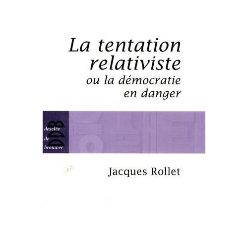 La Tentation Relativiste Ou La Démocratie En Danger