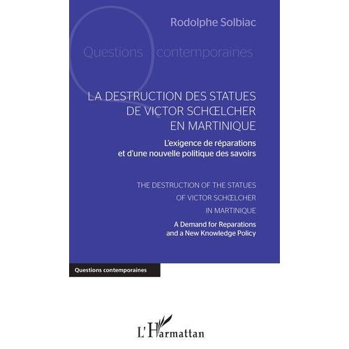 La Destruction Des Statues De Victor Schoelcher En Martinique - L'exigence De Réparations Et D'une Nouvelle Politique Des Savoirs