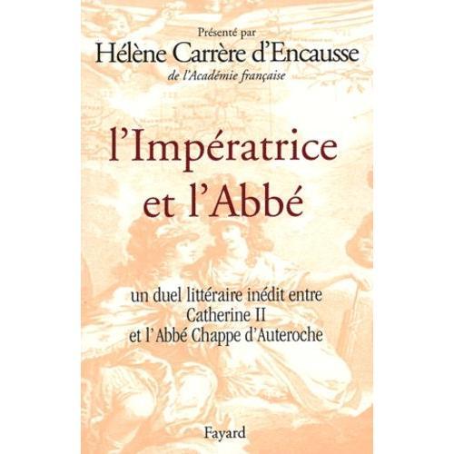 L'impératrice Et L'abbé - Un Duel Littéraire Inédit Entre Catherine Ii Et L'abbée Chappe D'auteroche