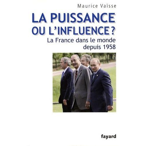 La Puissance Ou L'influence ? - La France Dans Le Monde Depuis 1958