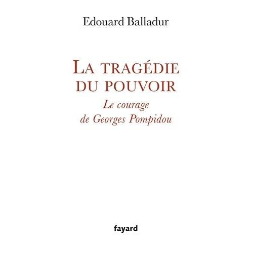 La Tragédie Du Pouvoir - Le Courage De Georges Pompidou