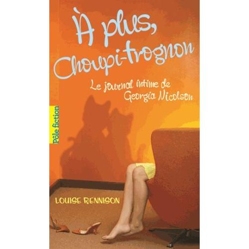 A Plus, Choupi-Trognon - Le Journal Intime De Georgia Nicolson