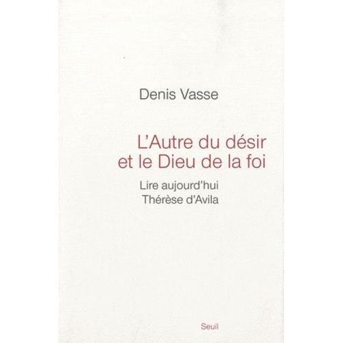 L'autre Du Désir Et Le Dieu De La Foi - Lire Aujourd'hui Thérèse D'avila