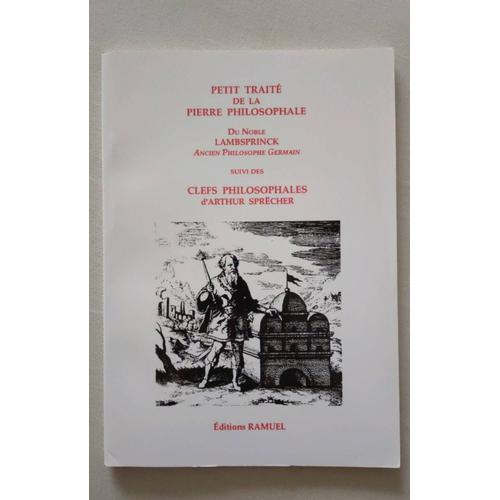 Petit Traité De La Pierre Philosophale Par Lambsprinck, Suivi Des Clefs Philosophales D'arthur Sprëcher, Éditions Ramuel, 1997, 72 P. 