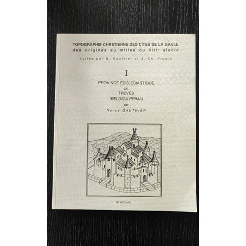 Topographie Chrétienne Des Cités De La Gaulle Des Origines Au Milieu Du Viiie S. 