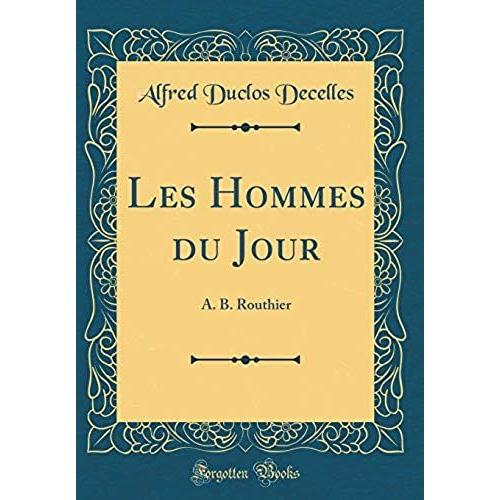 Les Hommes Du Jour: A. B. Routhier (Classic Reprint)