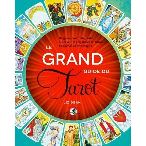 Le Grand Guide Du Tarot - Un Guide Pour Débutants Qui Révèle Les Mystères Du Tarot, Des Lames Et Des Tirages