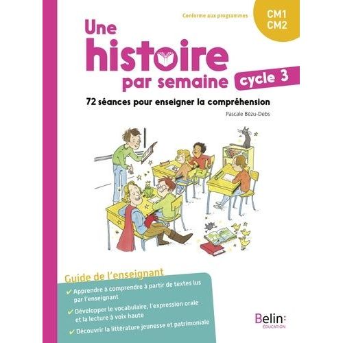 Une Histoire Par Semaine Cycle 3 Cm1-Cm2 - 72 Séances Pour Enseigner La Compréhension - Guide De L'enseignant