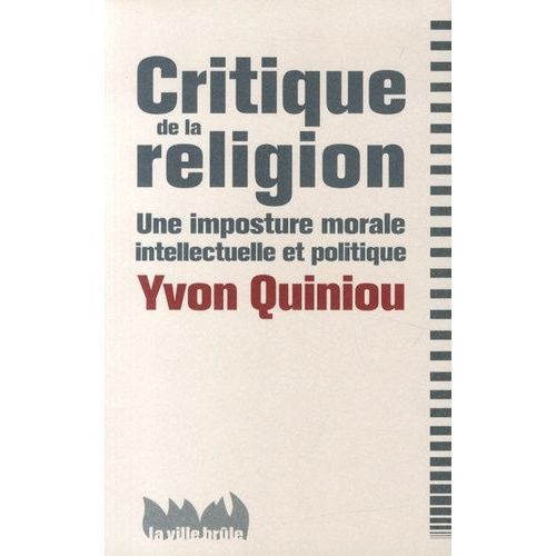 Critique De La Religion - Une Imposture Morale, Intellectuelle Et Politique
