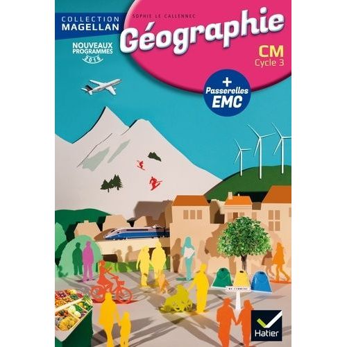 Géographie Cm Cycle 3 - Avec Des Passerelles En Enseignement Moral Et Civique