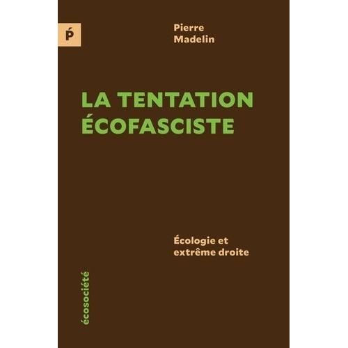 La Tentation Écofasciste - Ecologie Et Extrême Droite