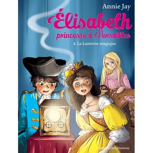 Elisabeth, Princesse À Versailles Tome 8 - La Lanterne Magique