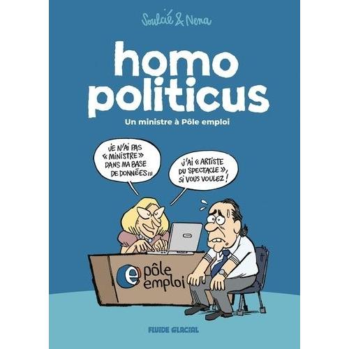 Homo Politicus - Un Ministre À Pôle Emploi