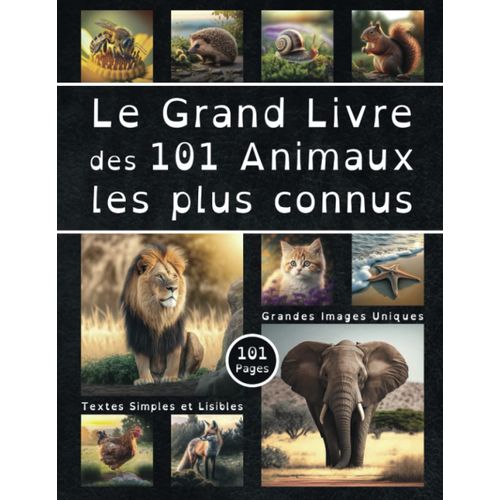 Le Grand Livre Des 101 Animaux Les Plus Connus - 101 Pages - Grandes Images Uniques - Textes Simples Et Lisibles: Imagier Pédagogique Pour Enfant De 3 Ans À 10 Ans (Black Edition) (French Edition)