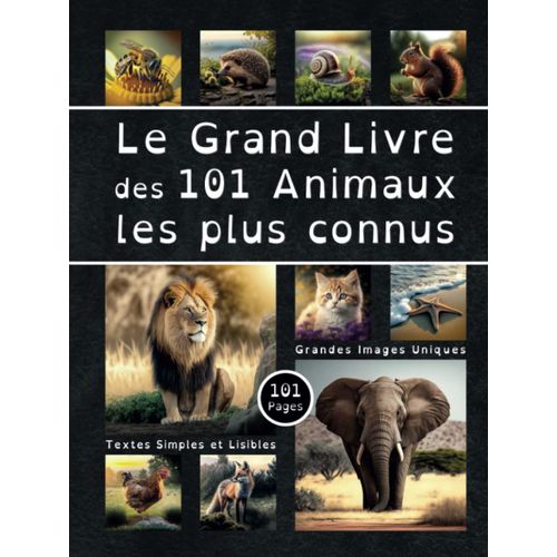 Le Grand Livre Des 101 Animaux Les Plus Connus - 101 Pages - Grandes Images Uniques - Textes Simples Et Lisibles: Imagier Pédagogique Pour Enfant De 3 Ans À 10 Ans (Black Edition) (French Edition)