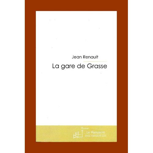 La Gare De Grasse, Roman Familial - Jean Renault - Éditions Le Manuscrit 2008